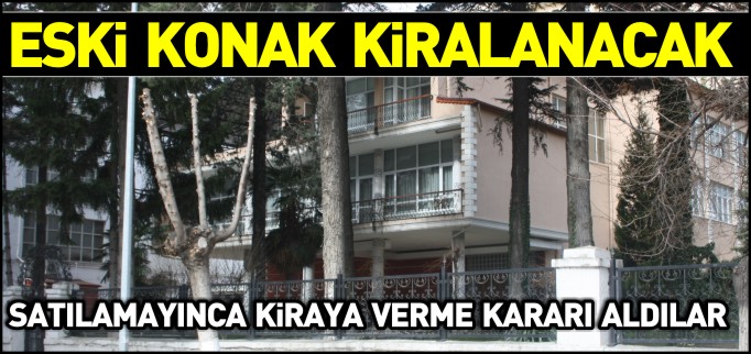 SATILAMAYINCA KİRAYA VERME KARARI ALDILAR