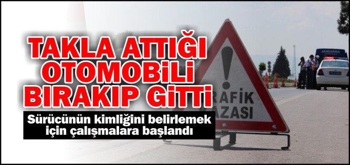 TAKLA ATTIĞI OTOMOBİLİ BIRAKIP GİTTİ