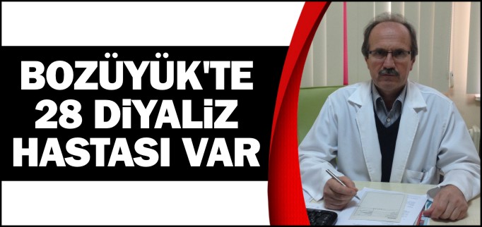 BOZÜYÜK’TE 28 DİYALİZ HASTASI VAR