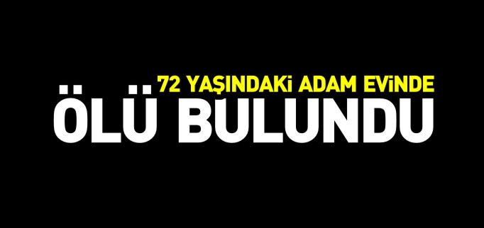 EVİNDE ÖLÜ BULUNDU