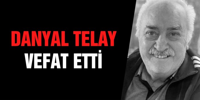 Danyal Telay Vefat Etti