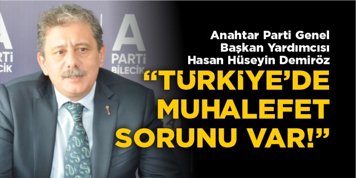 Anahtar Parti Genel Başkan Yardımcısı Demiröz; “Türkiye’de muhalefet sorunu var”