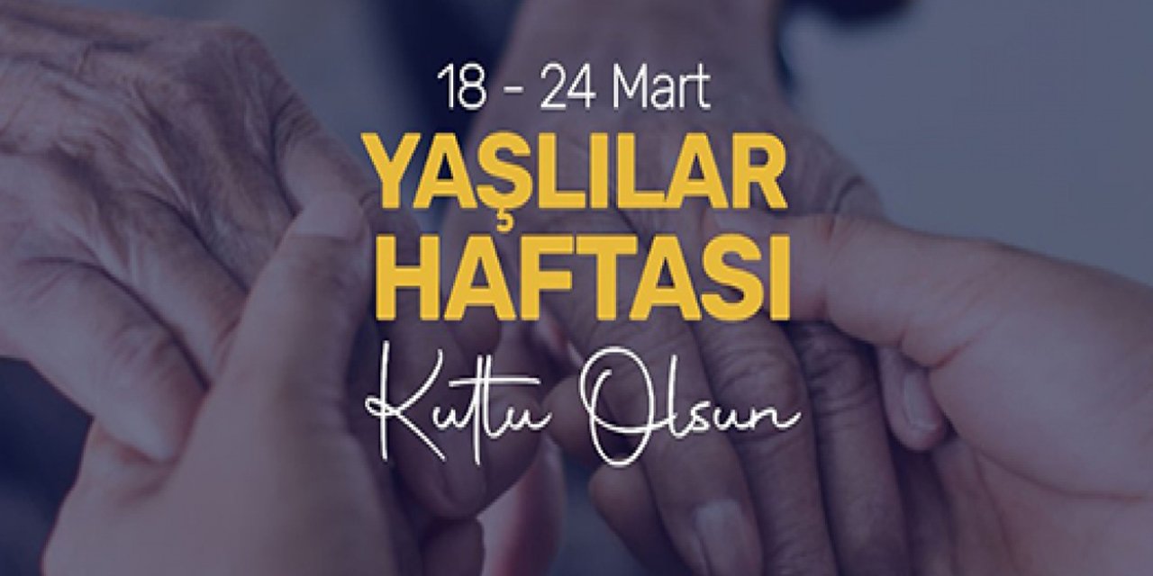 18-24 Mart Ulusal Yaşlılar Haftası