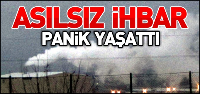 ASILSIZ İHBAR PANİK YAŞATTI