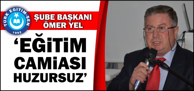 "EĞİTİM CAMİASI HUZURSUZ"