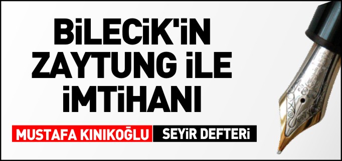 BİLECİK’İN ZAYTUNG İLE İMTİHANI