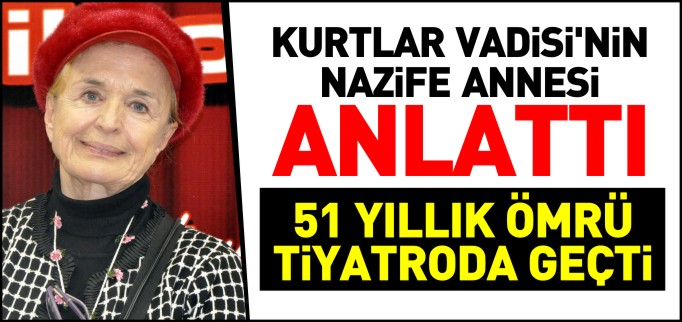 51 YILLIK ÖMRÜ TİYATRODA GEÇTİ
