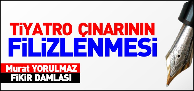 TİYATRO ÇINARININ FİLİZLENMESİ