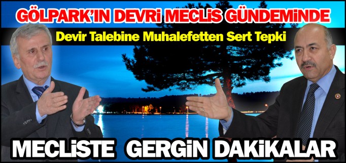 GÖLPARK’IN DEVRİ MECLİS GÜNDEMİNDE