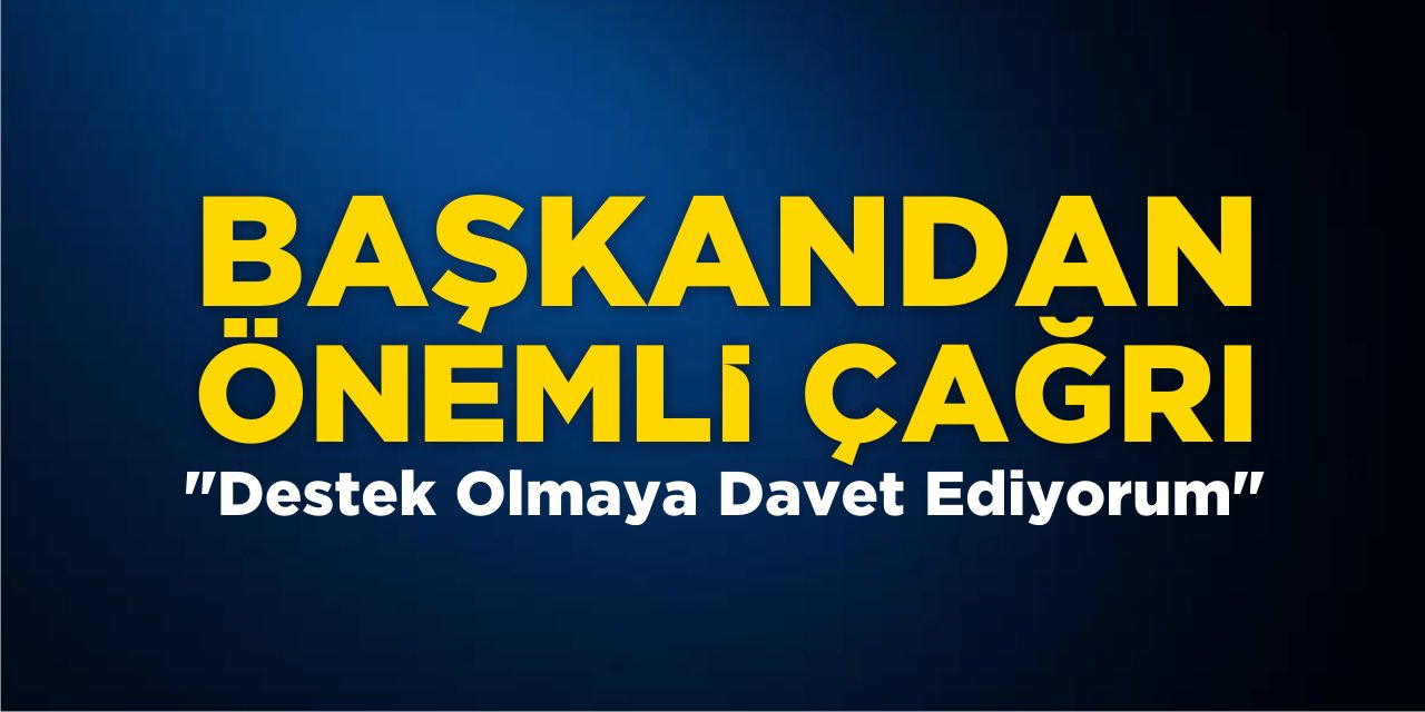 Başkandan Önemli Çağrı!