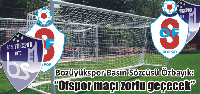"OFSPOR MAÇI ZORLU GEÇECEK"