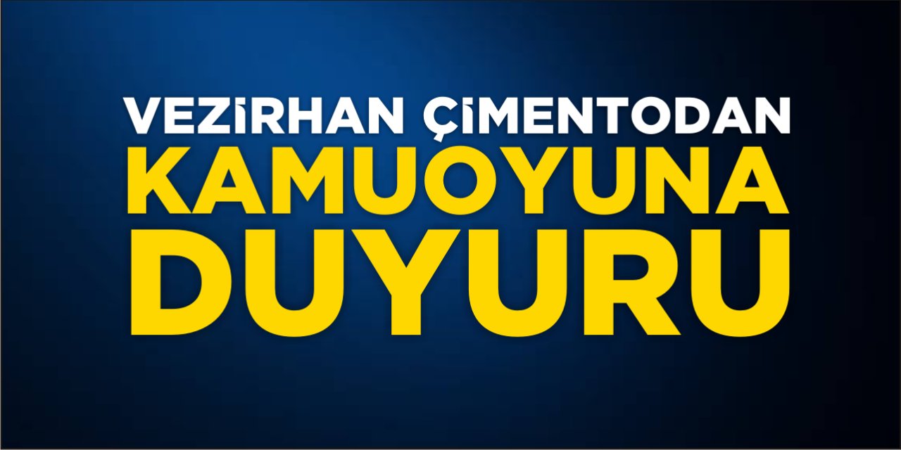 Vezirhan Çimentodan Kamuoyuna Duyuru