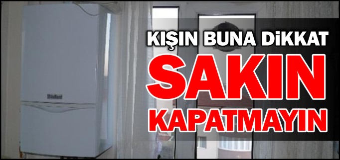 "DOĞAL GAZ HAVALANDIRMA MENFEZLERİNİ KAPATMAYIN"