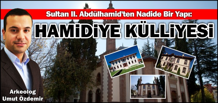 SULTAN II. ABDÜLHAMİT’TEN NADİDE BİR YAPI: HAMİDİYE KÜLLİYESİ