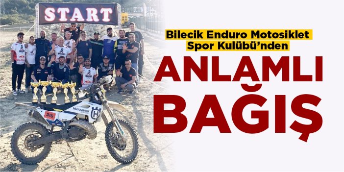 Bilecik Enduro Motosiklet Spor Kulübü'nden anlamlı bağış