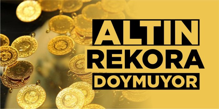 Altın rekora doymuyor!