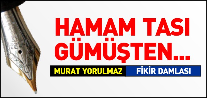 HAMAM TASI GÜMÜŞTEN...