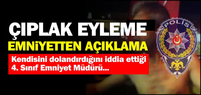 EMNİYET’TEN ÇIPLAK EYLEM’E AÇIKLAMA