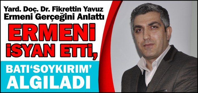 ERMENİ İSYAN ETTİ, BATI "SOYKIRIM" ALGILADI