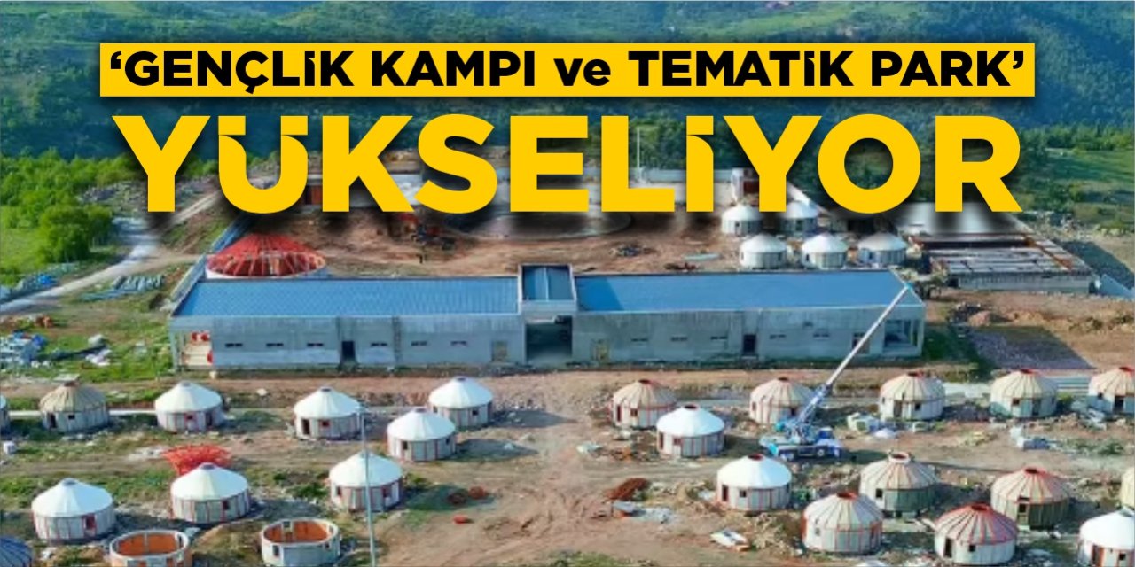 'Gençlik Kampı ve Tematik Park' projesi yükseliyor