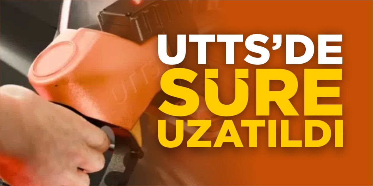 UTTS’de süre uzatıldı