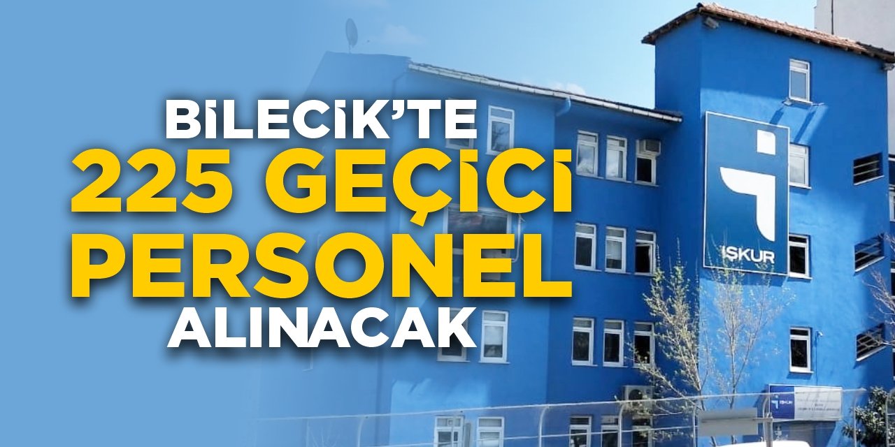 Bilecik’te 225 geçici personel alınacak