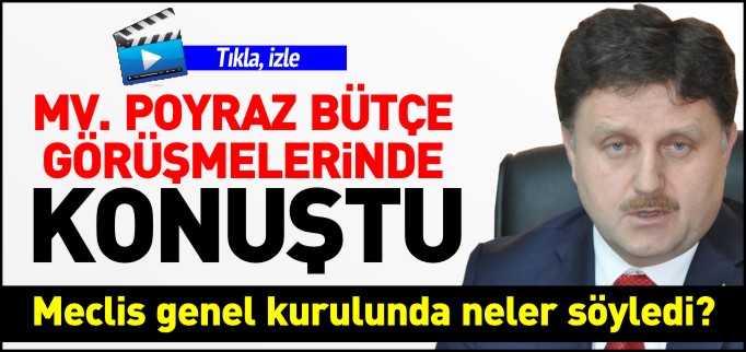 MV. POYRAZ BÜTÇE GÖRÜŞMELERİNDE KONUŞTU