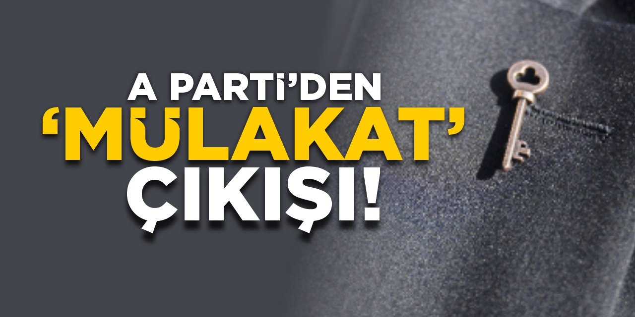 A Parti’den ‘Mülakat’ çıkışı!