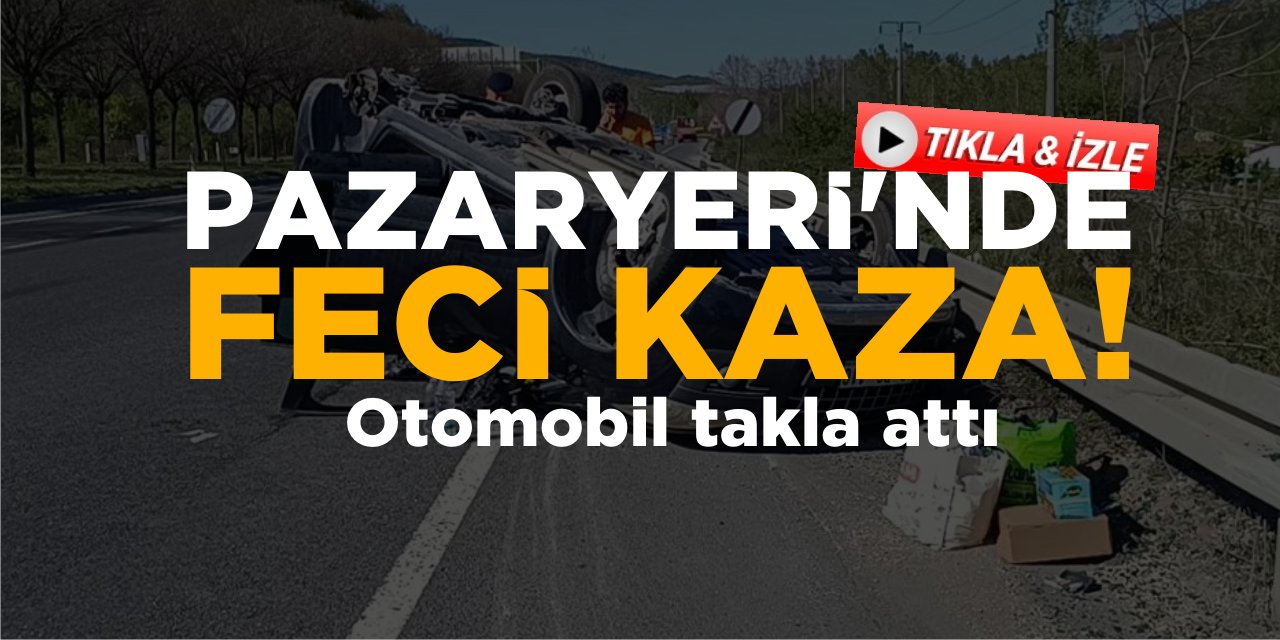 Pazaryeri'nde Feci Kaza! Otomobil Takla Attı