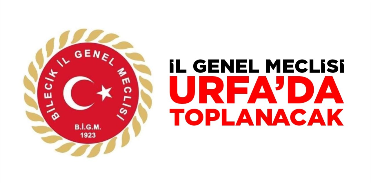 İl Genel Meclisi Urfa'da toplanacak