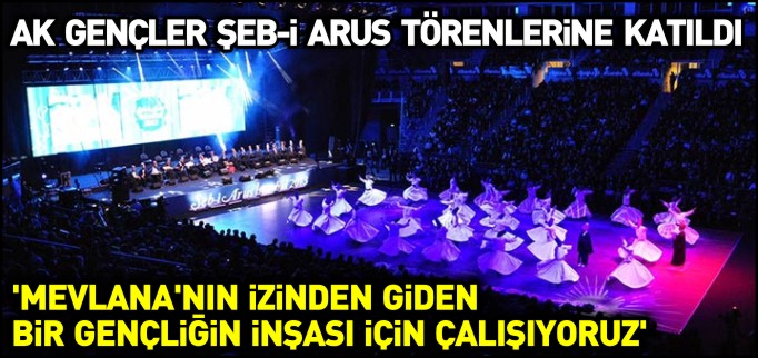AK GENÇLER ŞEB-İ ARUS TÖRENLERİNE KATILDI