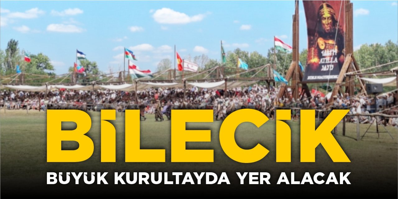 Bilecik, büyük kurultayda yer alacak