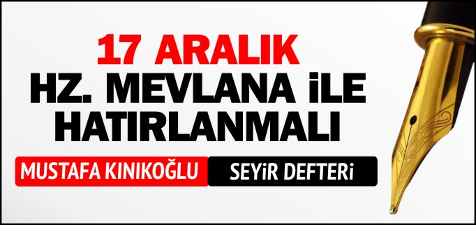 17 ARALIK HZ. MEVLANA İLE HATIRLANMALI