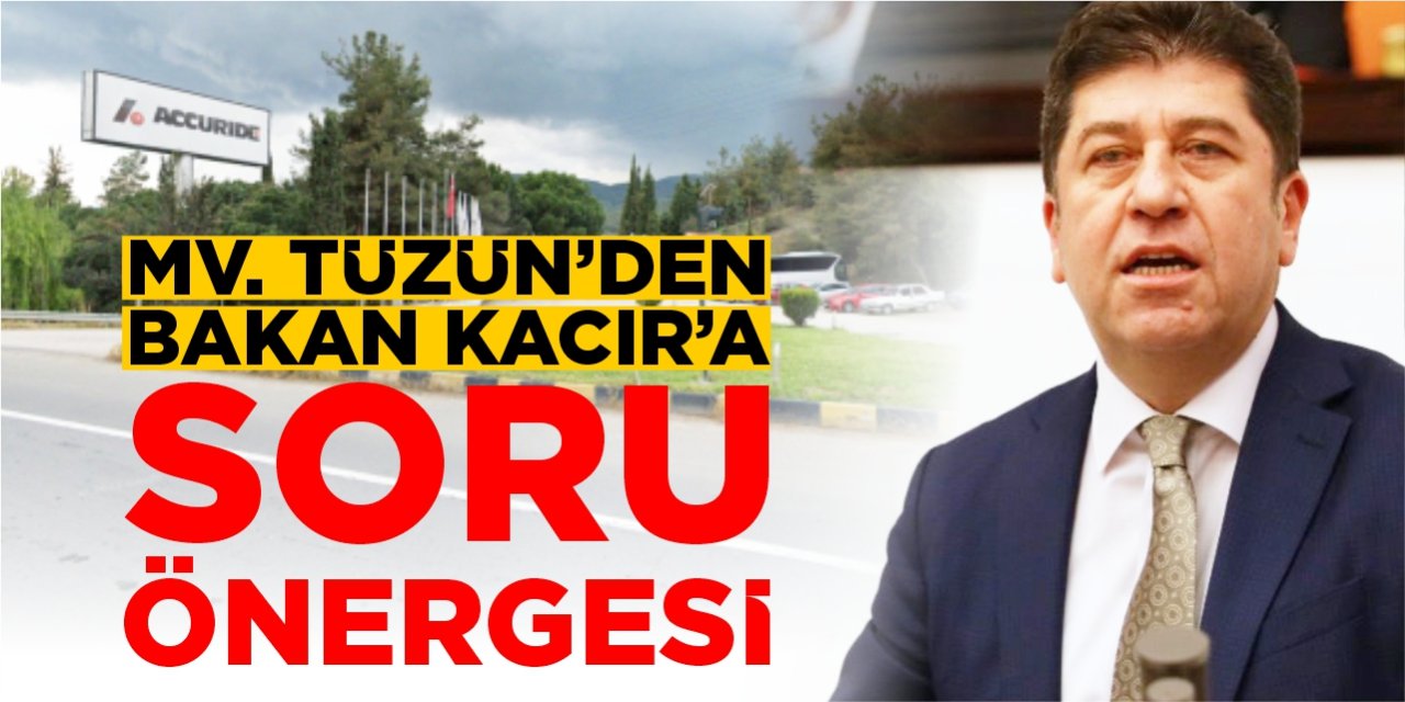 Mv. Tüzün’den Bakan Kacır’a soru önergesi