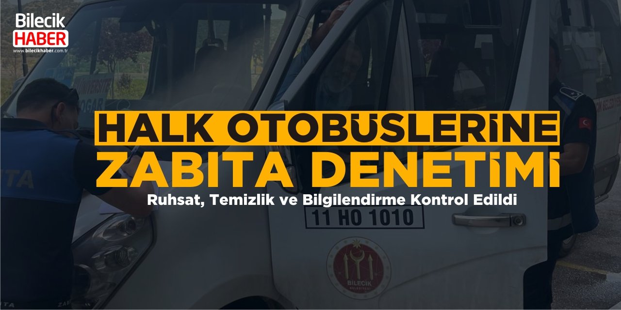 Halk Otobüslerine Zabıta Denetimi: Ruhsat, Temizlik ve Bilgilendirme Kontrol Edildi