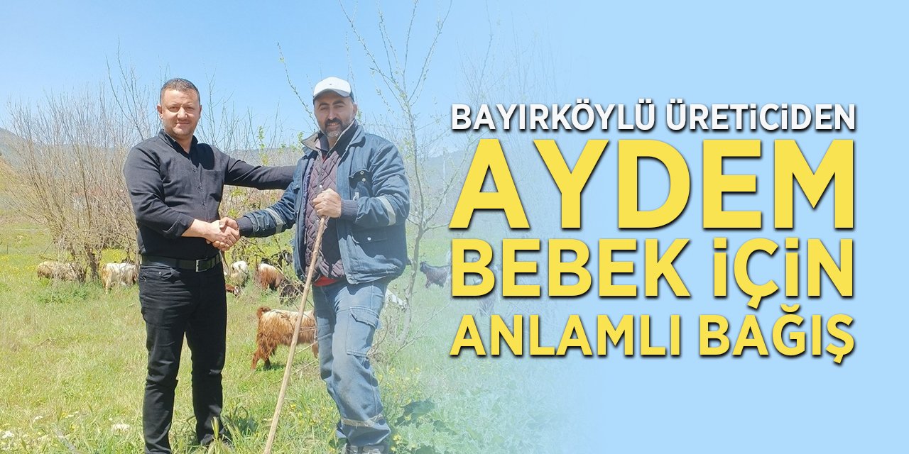 Bayırköylü üreticiden Aydem Bebek için anlamlı bağış
