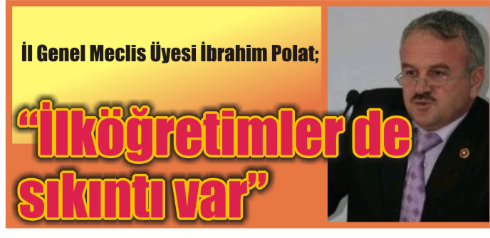 "İLKÖĞRETİMLERDE SIKINTI VAR"
