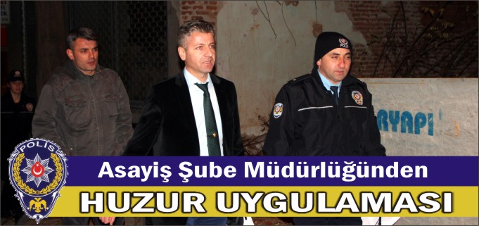 ASAYİŞ ŞUBE MÜDÜRLÜĞÜNDEN HUZUR UYGULAMASI