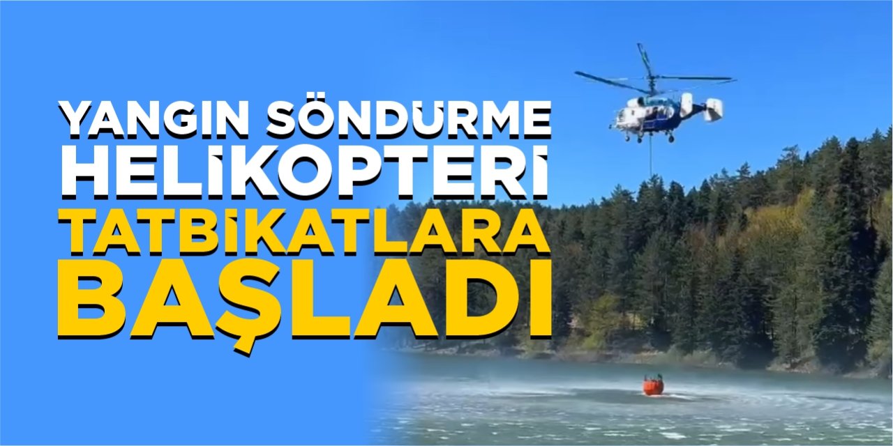 Yangın söndürme helikopteri tatbikatlara başladı