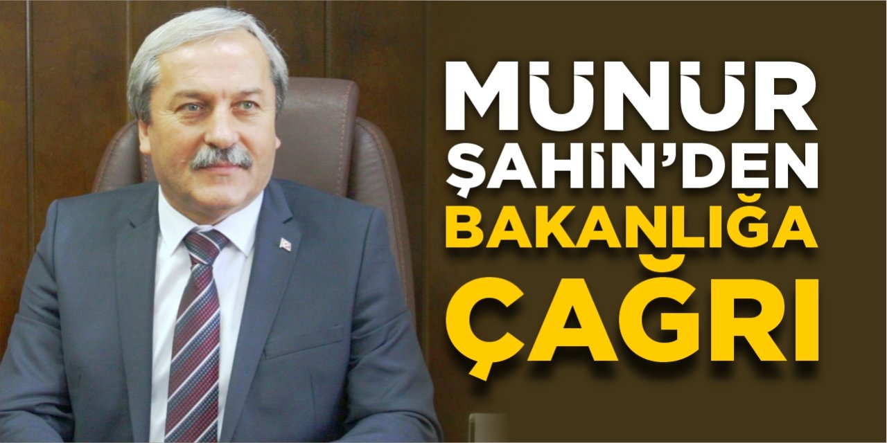 Münür Şahin’den bakanlığa çağrı!