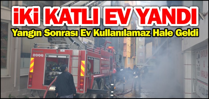 İKİ KATLI EV YANDI