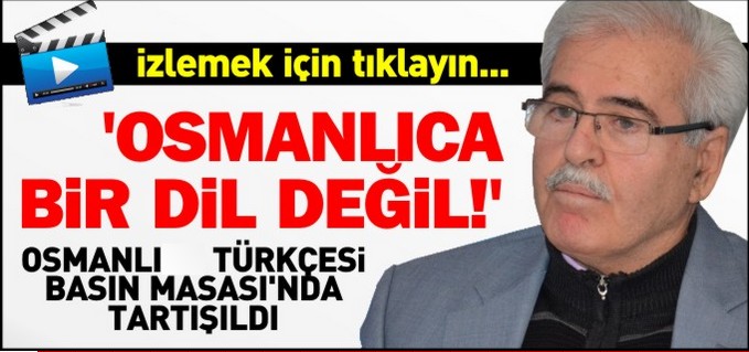 "OSMANLICA BİR DİL DEĞİL!"