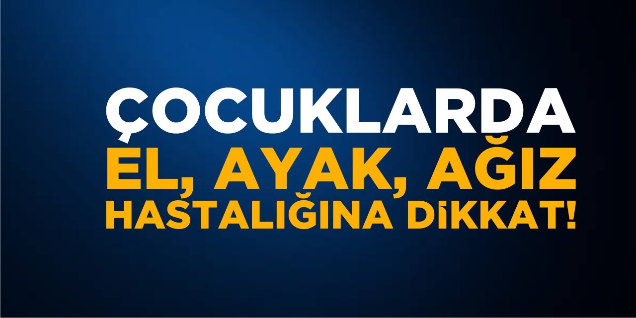 Çocuklarda El, Ayak, Ağız Hastalığına Dikkat