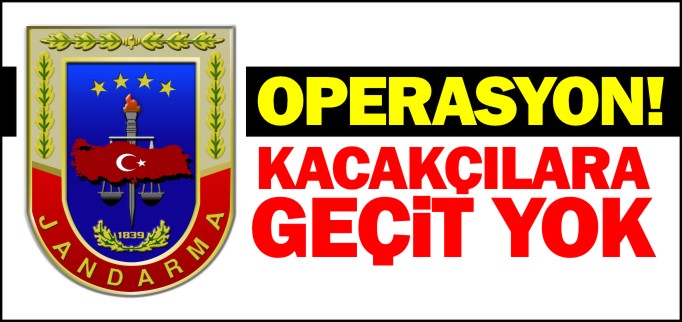 KAÇAKÇILARA GEÇİT YOK