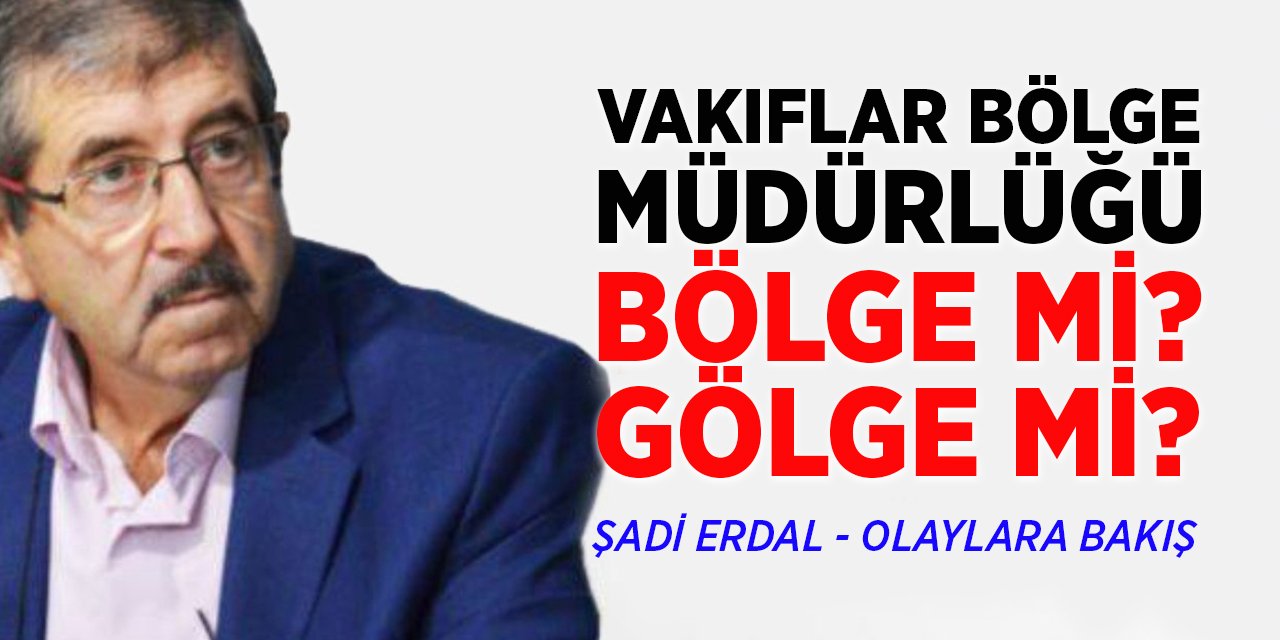 VAKIFLAR BÖLGE MÜDÜRLÜĞÜ BÖLGE Mİ? GÖLGE Mİ?