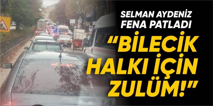 Selman Aydeniz fena patladı: “Bilecik için zulüm!”