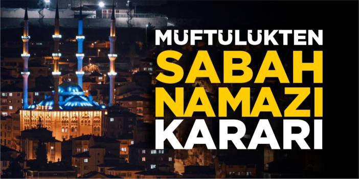 Müftülükten sabah namazı kararı