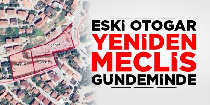 Eski otogar yeniden meclis gündeminde!