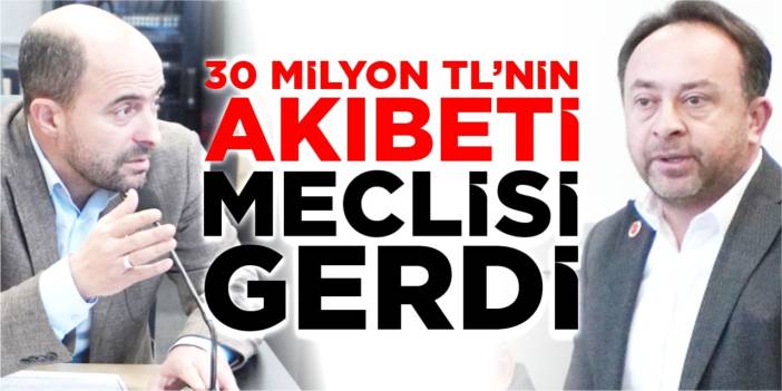 30 milyon TL’nin akıbeti meclisi gerdi!