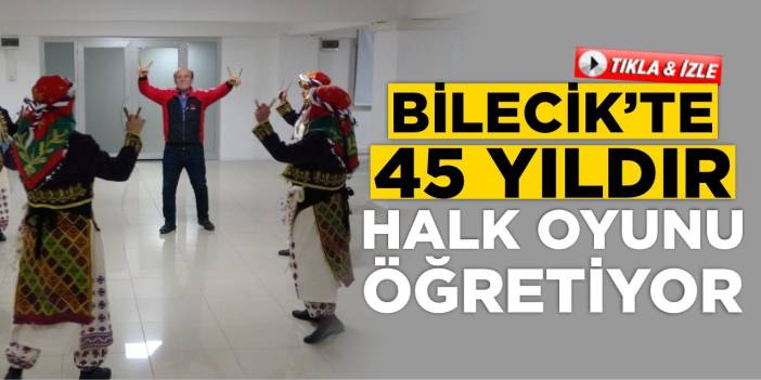 Bilecik’te 45 Yıldır Halk Oyunu Öğretiyor